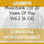 Musicbank Ltd 30 Years Of Pop Vol.2 )6 Cd) cd