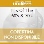 Hits Of The 60's & 70's cd musicale di ARTISTI VARI