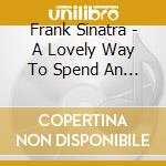 Frank Sinatra - A Lovely Way To Spend An Evening cd musicale di Frank Sinatra