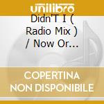 Didn'T I ( Radio Mix ) / Now Or Never / Just A Little Lovin cd