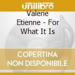 Valerie Etienne - For What It Is cd