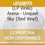 (LP Vinile) Arena - Unquiet Sky (Red Vinyl) vinile