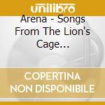 Arena - Songs From The Lion's Cage (Remastered) cd