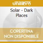 Solar - Dark Places cd