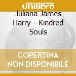 Juliana James Harry - Kindred Souls cd