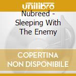 Nubreed - Sleeping With The Enemy cd