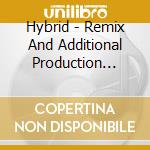 Hybrid - Remix And Additional Production By... cd