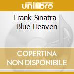 Frank Sinatra - Blue Heaven cd musicale di Frank Sinatra