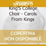 King'S College Choir - Carols From Kings cd musicale di King's college choir