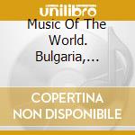 Music Of The World. Bulgaria, Volume 1 / Various cd