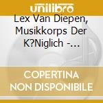 Lex Van Diepen, Musikkorps Der K?Niglich - Ber?Hmte M?Rsche cd