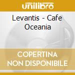 Levantis - Cafe Oceania cd