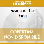 Swing is the thing cd