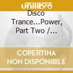 Disco Trance...Power, Part Two / Various cd