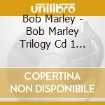 Bob Marley - Bob Marley Trilogy Cd 1 Cd cd musicale di Bob Marley