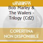 Bob Marley & The Wailers - Trilogy (Cd2) cd