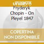 Fryderyk Chopin - On Pleyel 1847 cd