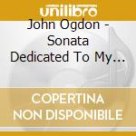 John Ogdon - Sonata Dedicated To My Friend Stephen Bishop, Kaleidoscope N.1 cd musicale di John Ogdon