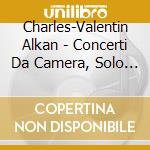 Charles-Valentin Alkan - Concerti Da Camera, Solo Piano Music - Giovanni Bellucci cd musicale di Charles Valentin Alkan