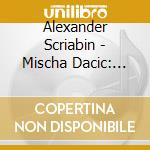 Alexander Scriabin - Mischa Dacic: Scriabin cd