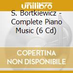 S. Bortkiewicz - Complete Piano Music (6 Cd) cd