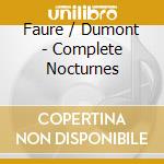 Faure / Dumont - Complete Nocturnes cd musicale