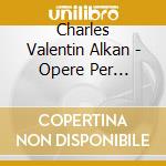 Charles Valentin Alkan - Opere Per Pianoforte (Integrale), Vol.2 cd musicale