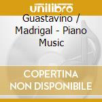 Guastavino / Madrigal - Piano Music cd musicale