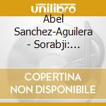 Abel Sanchez-Aguilera - Sorabji: Toccata Seconda Per Pianof cd musicale