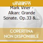 Mark Viner - Alkan: Grande Sonate. Op.33 & Trois Morceaux Dans Le Genre. Pathetique Op.15 cd musicale