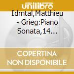 Idmtal,Matthieu - Grieg:Piano Sonata,14 Lyric Pieces cd