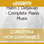 Hahn / Deljavan - Complete Piano Music cd