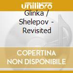 Glinka / Shelepov - Revisited cd