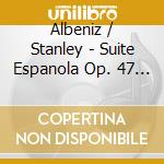 Albeniz / Stanley - Suite Espanola Op. 47 & 97 cd