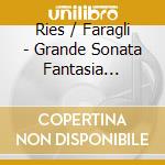 Ries / Faragli - Grande Sonata Fantasia L'infortunee Fantasies cd