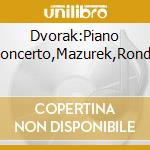 Dvorak:Piano Concerto,Mazurek,Rondo cd