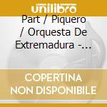 Part / Piquero / Orquesta De Extremadura - Lamentate cd musicale