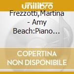 Frezzotti,Martina - Amy Beach:Piano Music cd musicale