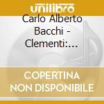 Carlo Alberto Bacchi - Clementi: Sonatas Op. 1 & Op. 1A cd