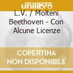L.V. / Molteni Beethoven - Con Alcune Licenze cd
