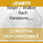 Reger / Walker - Bach Variations, Op. 81 Traume Am Kamin cd