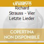 Richard Strauss - Vier Letzte Lieder cd musicale di Richard Strauss