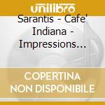 Sarantis - Cafe' Indiana - Impressions From Authentic Indiana cd musicale di Artisti Vari