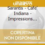 Sarantis - Cafe' Indiana - Impressions From Authentic Indiana cd