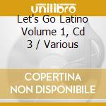 Let's Go Latino Volume 1, Cd 3 / Various cd
