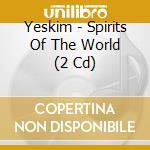 Yeskim - Spirits Of The World (2 Cd) cd