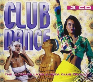 Club Dance: Ultimate Latin & Ibiza Club Trance / Various (3 Cd) cd musicale di Artisti Vari