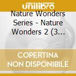 Nature Wonders Series - Nature Wonders 2 (3 Cd) cd