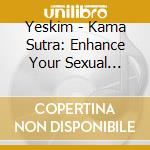 Yeskim - Kama Sutra: Enhance Your Sexual Experience cd