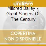 Mildred Bailey - Great Singers Of The Century cd musicale di Mildred Bailey